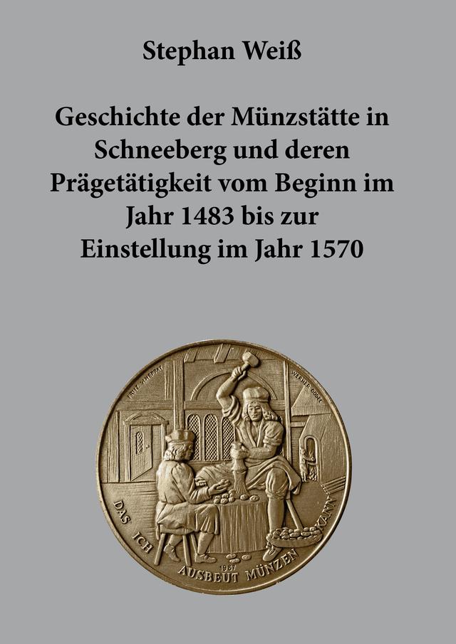 Geschichte der Münzstätte in Schneeberg und deren Prägetätigkeit vom Beginn im Jahr 1483 bis zur Einstellung im Jahr 1570