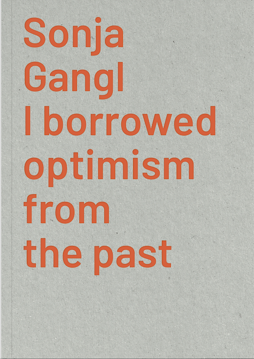 Sonja Gangl. I borrowed optimism from the past