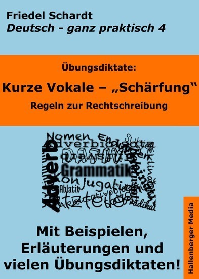 Übungsdiktate: Kurze Vokale - Schärfung. Regeln zur Rechtschreibung mit Beispielen und Wortlisten Deutsch - ganz praktisch  
