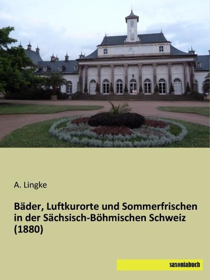 Bäder, Luftkurorte und Sommerfrischen in der Sächsisch-Böhmischen Schweiz (1880)