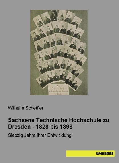 Sachsens Technische Hochschule zu Dresden - 1828 bis 1898