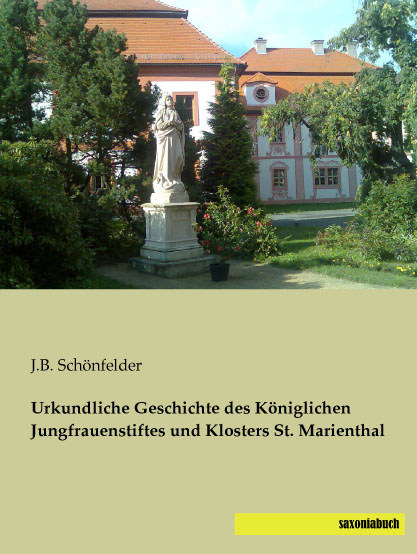 Urkundliche Geschichte des Königlichen Jungfrauenstiftes und Klosters St. Marienthal