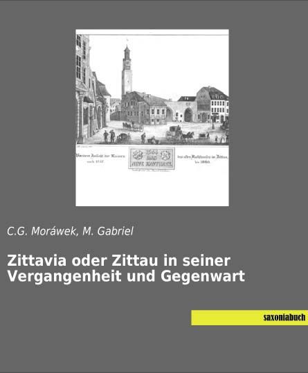 Zittavia oder Zittau in seiner Vergangenheit und Gegenwart