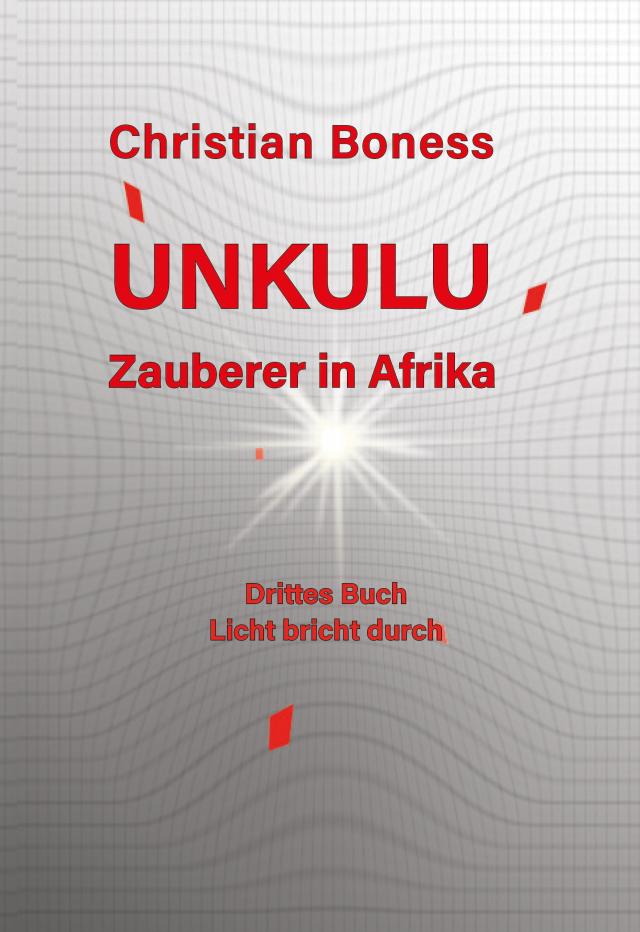Unkulu – Zauberer in Afrika - Drittes Buch: Licht bricht durch