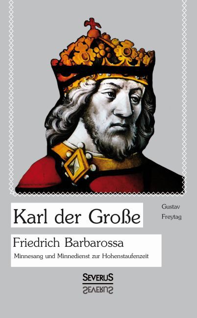 Karl der Große. Friedrich Barbarossa.