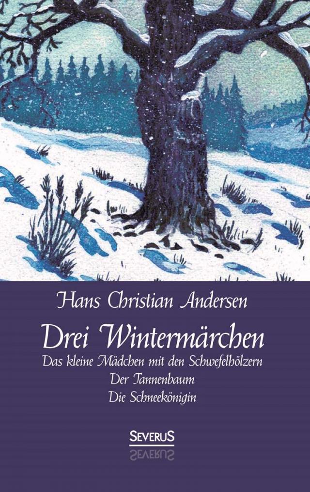 Drei Wintermärchen: Das kleine Mädchen mit den Schwefelhölzern, Der Tannenbaum, Die Schneekönigin