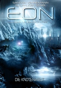 Eon - Das letzte Zeitalter, Band 5: Die Knotenwelt (Science Fiction) Eon - Das letzte Zeitalter  
