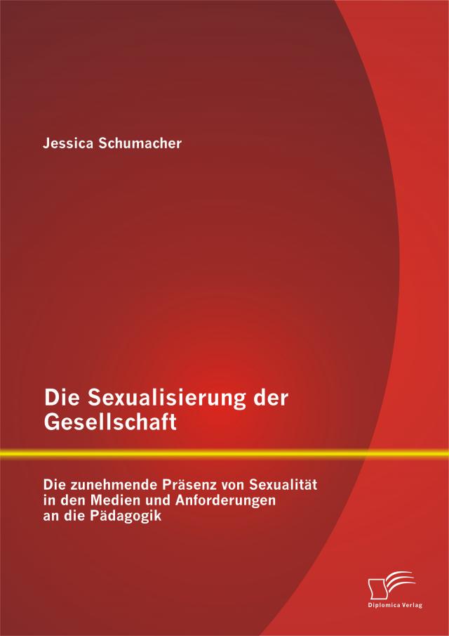 Die Sexualisierung der Gesellschaft: Die zunehmende Präsenz von Sexualität in den Medien und Anforderungen an die Pädagogik