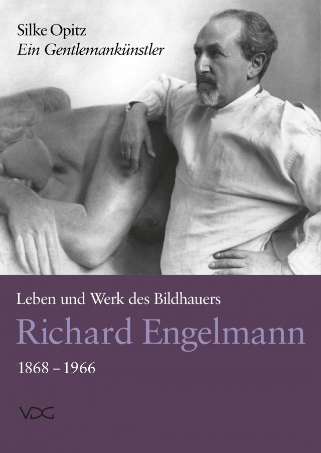 Ein Gentlemankünstler. Leben und Werk des Bildhauers Richard Engelmann (1868–1966)