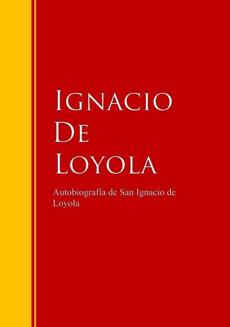 Autobiografía de San Ignacio de Loyola Biblioteca de Grandes Escritores  