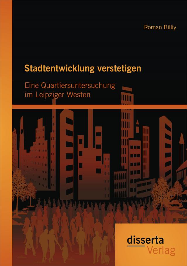 Stadtentwicklung verstetigen: Eine Quartiersuntersuchung im Leipziger Westen