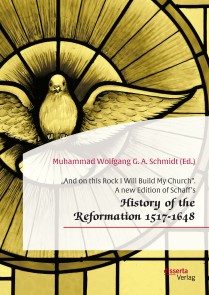 And on this Rock I Will Build My Church&quote;. A new Edition of Schaff's History of the Reformation 1517-1648&quote;