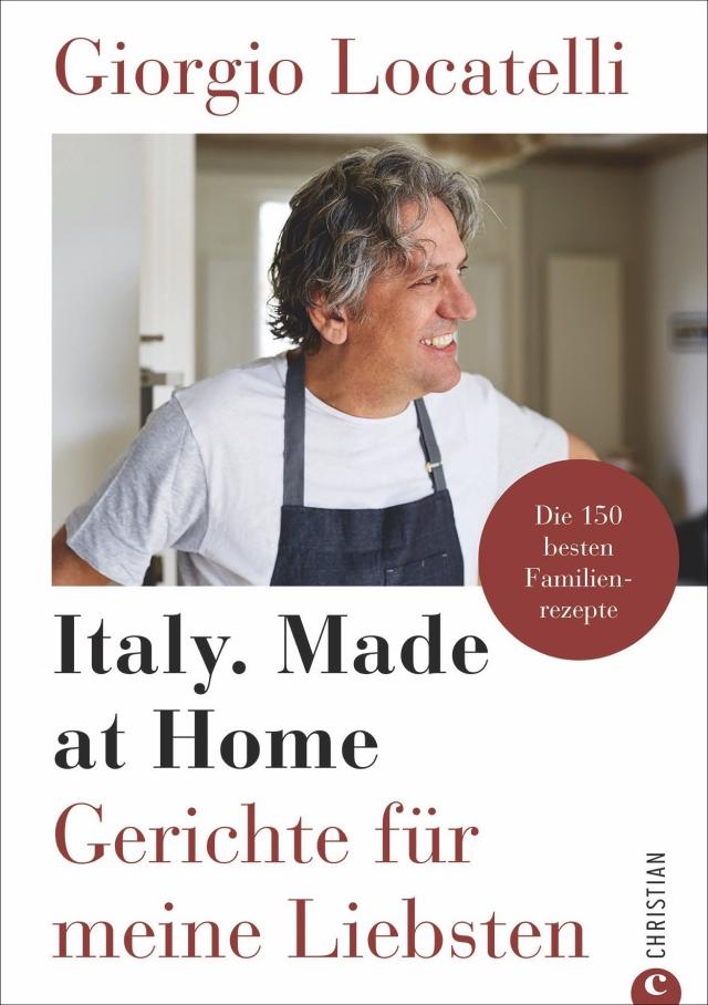 Giorgio Locatelli - Italy. Made at Home|Gerichte für meine Liebsten. Die 150 besten Familienrezepte. Gebunden.