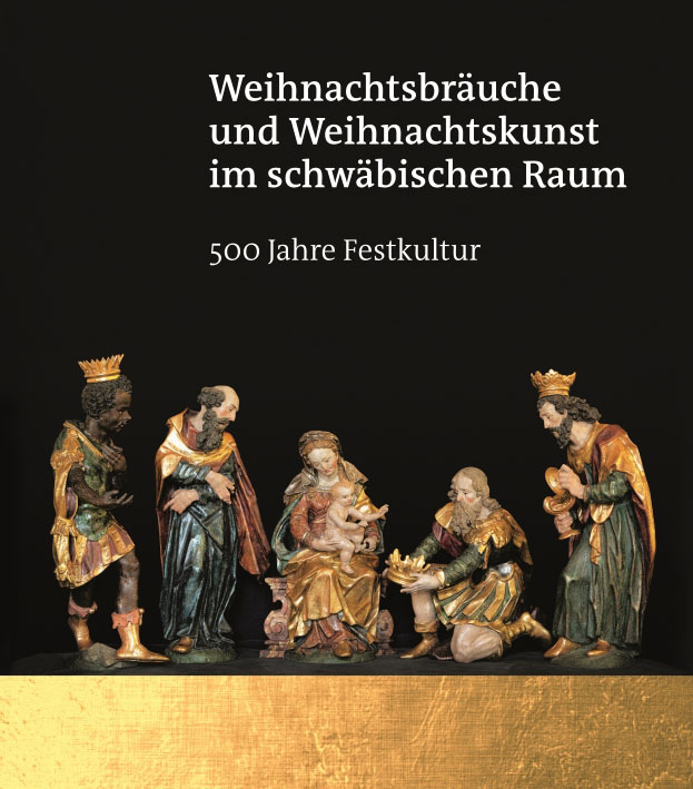 Weihnachtsbräuche und Weihnachtskunst im schwäbischen Raum – 500 Jahre Festkultur