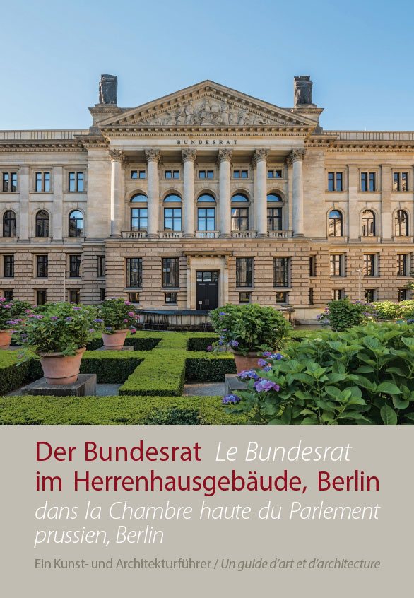 Bundesrat (Hrsg.), Der Bundesrat im Herrenhausgebäude, Berlin – Ein Kunst- und Architekturführer / Le Bundesrat dans Chambre haute du Parlement prussien