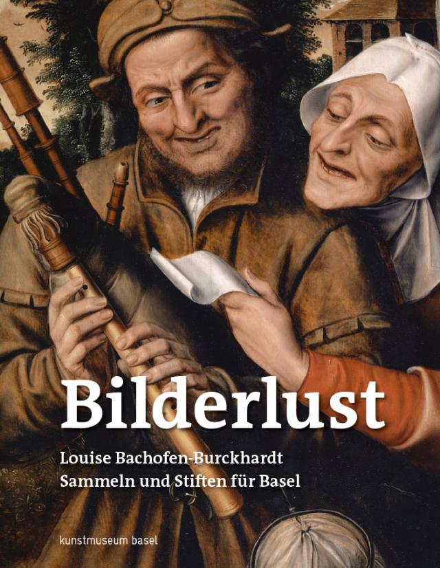 Bilderlust. Louise Bachofen-Burckhardt – Sammeln und Stiften für Basel