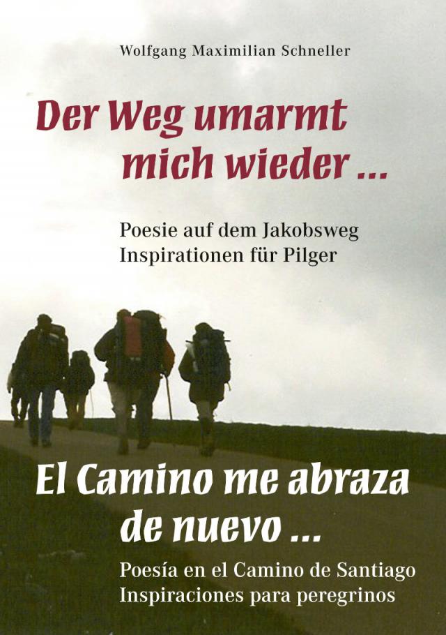 Der Weg umarmt mich wieder ... Poesie auf dem Jakobsweg – Inspirationen für Pilger / El Camino me abraza de nuevo ... Poesía en el Camino de Santiago – Inspiraciones para peregrionos