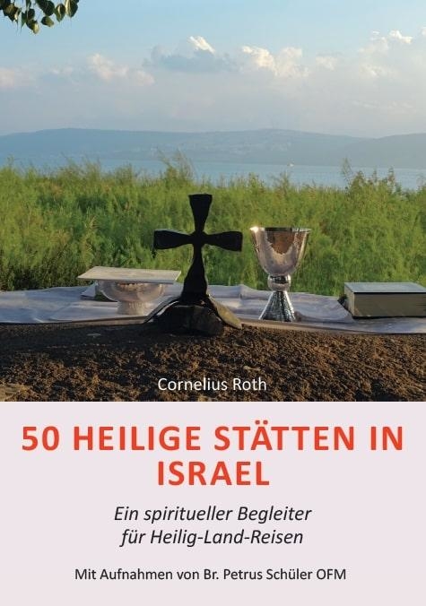 50 Heilige Stätten in Israel – Ein spiritueller Begleiter für Heilig-Land-Reisen