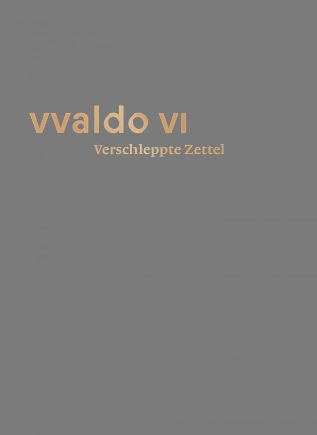 Verschleppte Zettel – Irrfahrten der Überlieferung (vvaldo VI)