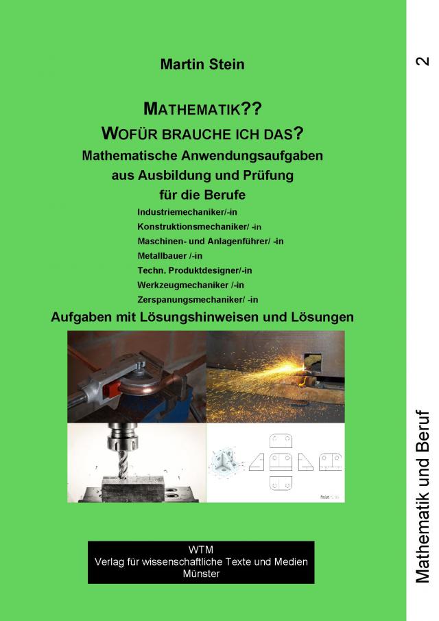 Martin Stein: Mathematik?? Wofür brauche ich das? – Band 2 (Neue erweiterte Auflage). Mathematische Anwendungsaufgaben aus Ausbildung und Prüfung