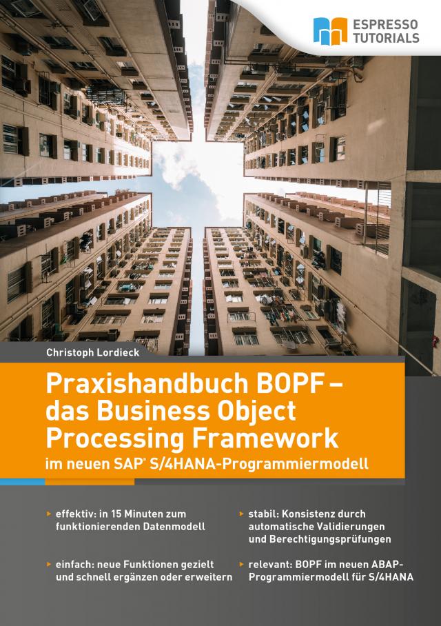 Praxishandbuch BOPF - das Business Object Processing Framework im neuen SAP S/4HANA-Programmiermodell