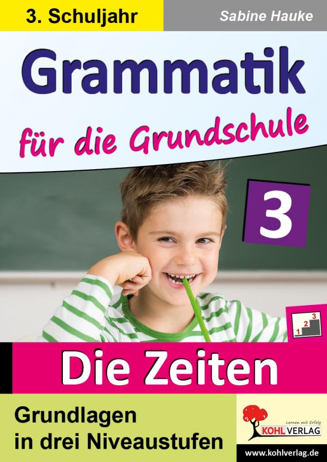 Grammatik für die Grundschule - Die Zeiten  Klasse 3 Grundlagen in drei Niveaustufen