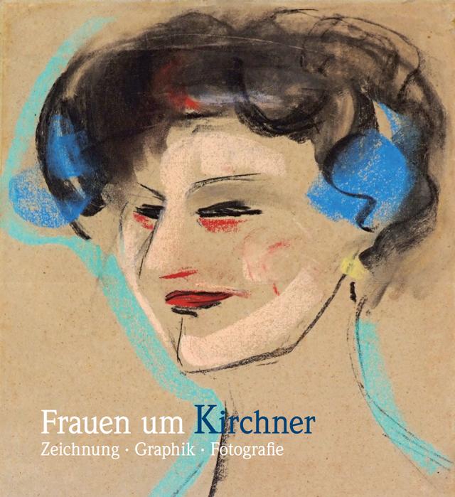 Frauen um Kirchner. Zeichnung - Graphik - Fotografie