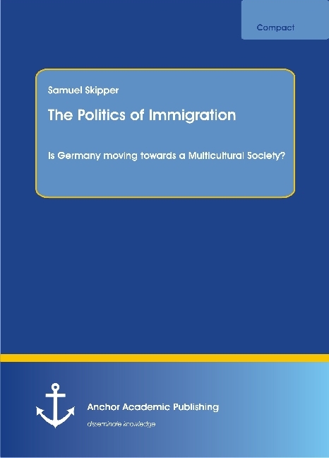 The Politics of Immigration. Is Germany moving towards a Multicultural Society?