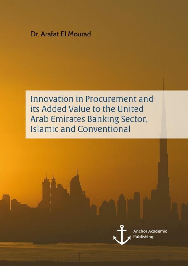 Innovation in Procurement and its Added Value to the United Arab Emirates Banking Sector, Islamic and Conventional