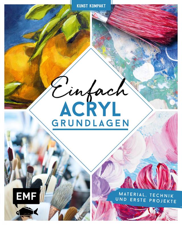 Kunst kompakt: Einfach Acryl – Das Grundlagenbuch