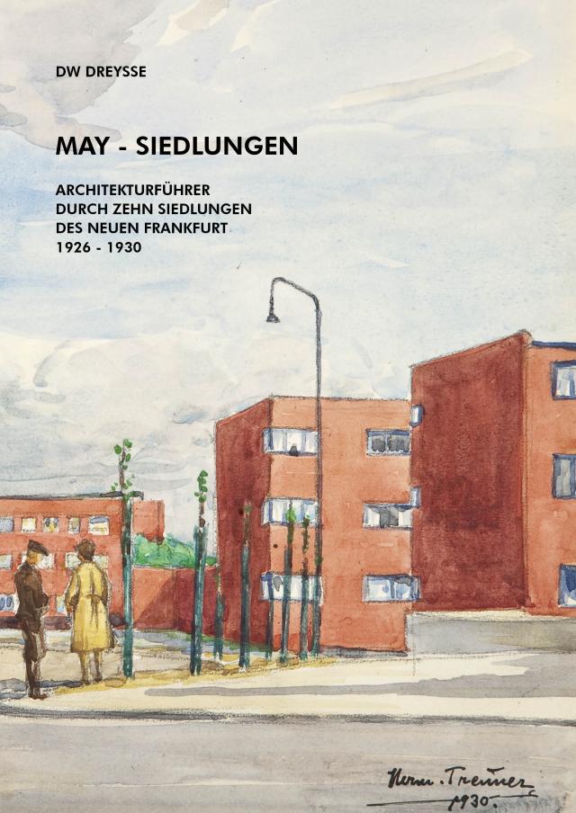 DW Dreysse. May-Siedlungen. Architekturführer durch zehn Siedlungen des Neuen Frankfurt 1926 – 1930