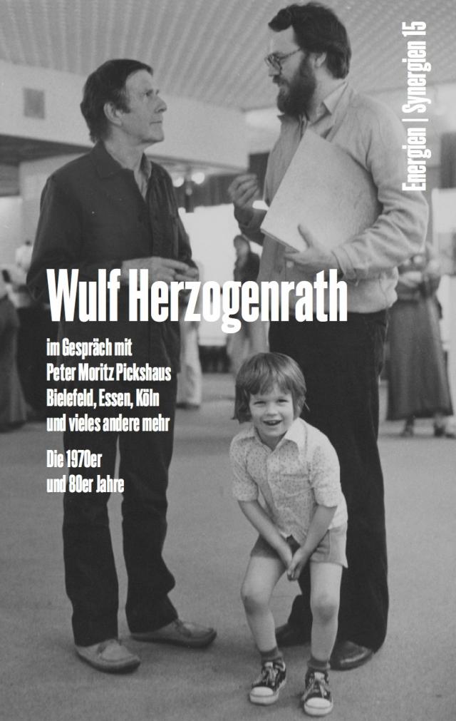 Wulf Herzogenrath im Gespräch mit Peter Moritz Pickshaus. Bielefeld, Essen, Köln und vieles andere mehr. Die 1970er und 80er Jahre. Energien / Synergien 15