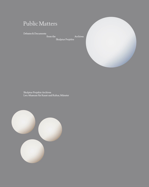 Public Matters. Debates & Documents from the Skulptur Projekte Archives