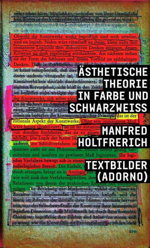 Manfred Holtfrerich. Ästhetische Theorie in Farbe und SchwarzWeiss. Textbilder (Adorno)