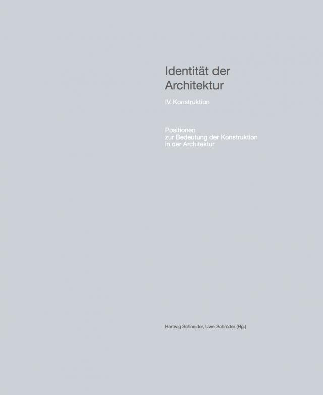 Identität der Architektur IV. Konstruktion – Positionen zur Bedeutung der Konstruktion in der Architektur