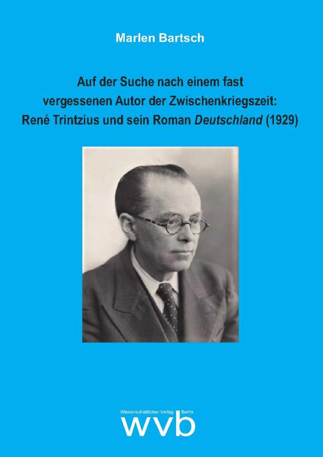 Auf der Suche nach einem fast vergessenen Autor der Zwischenkriegszeit: René Trintzius und sein Roman Deutschland (1929)