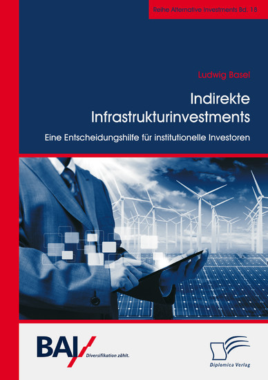 Indirekte Infrastrukturinvestments. Eine Entscheidungshilfe fur institutionelle Investoren