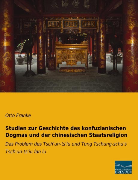 Studien zur Geschichte des konfuzianischen Dogmas und der chinesischen Staatsreligion