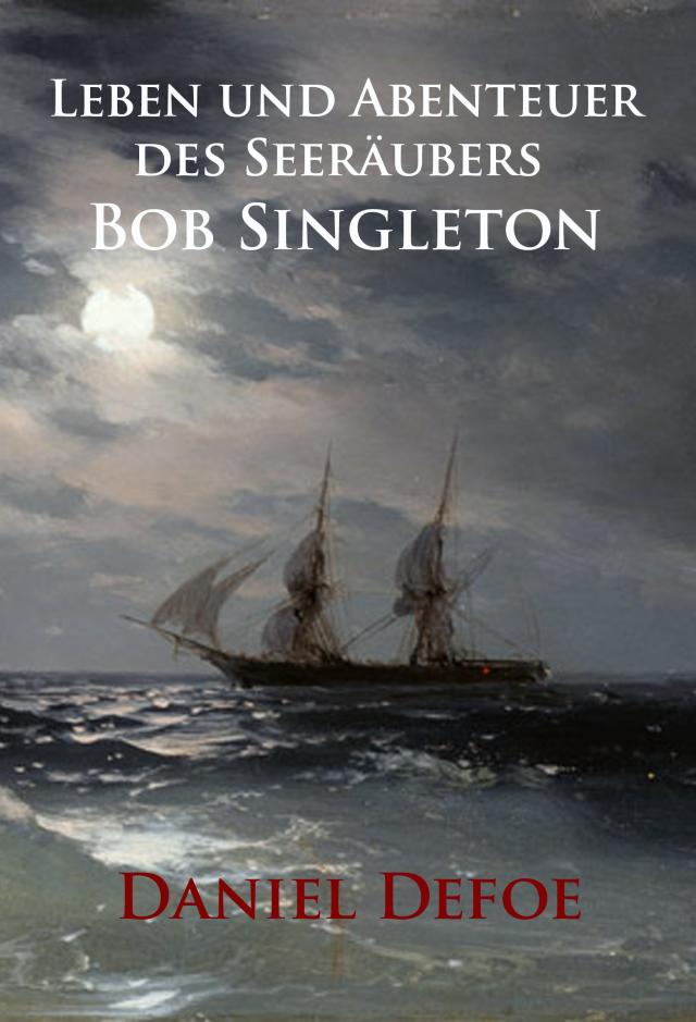 Leben und Abenteuer des Seeräubers Bob Singleton
