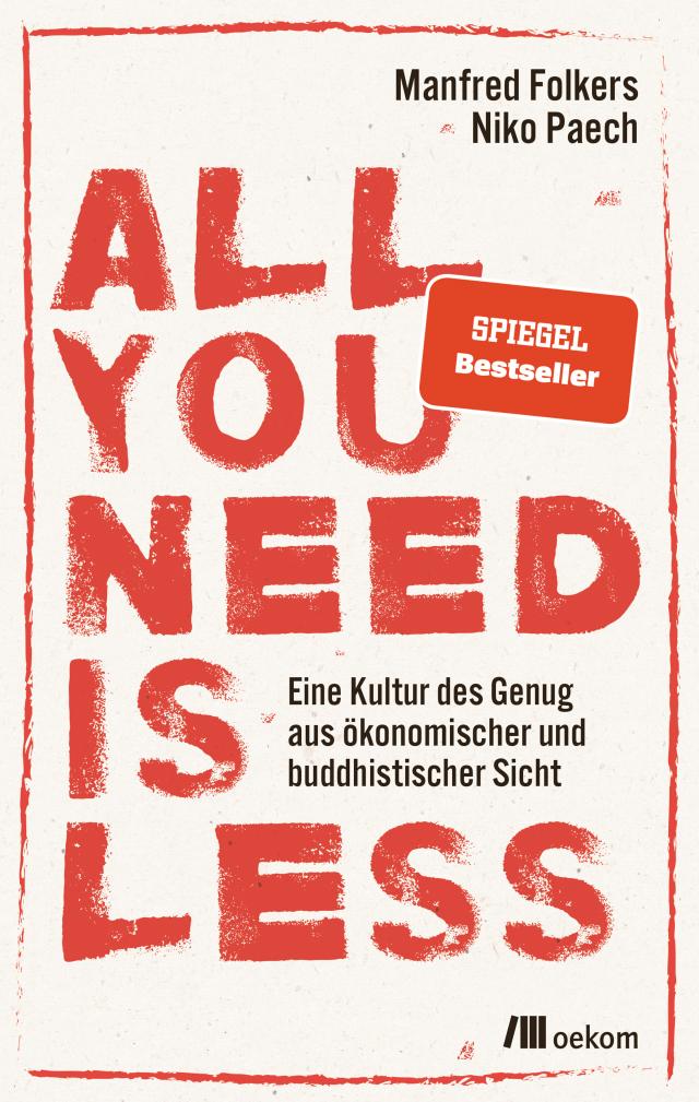 All You Need Is Less. Eine Kultur des Genug aus ökonomische und buddhistischer Sicht