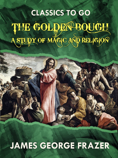Golden Bough A Study in Magic and Religion