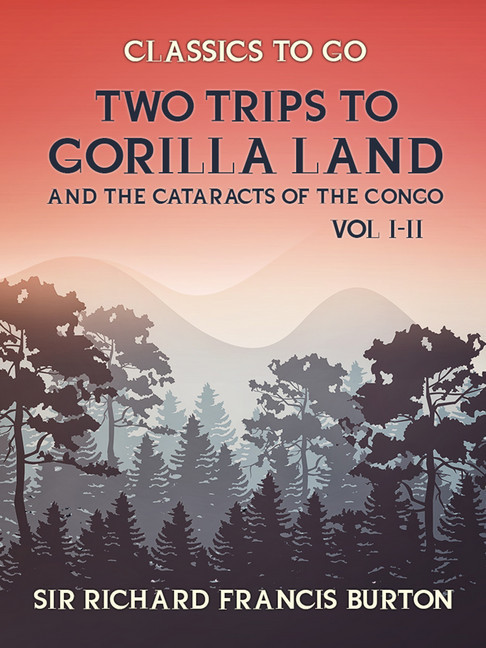 Two Trips to Gorilla Land and the Cataracts of the Congo Vol I & Vol II