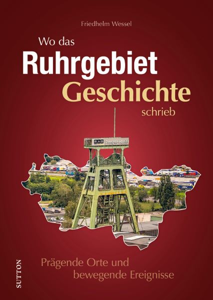 Wo das Ruhrgebiet Geschichte schrieb