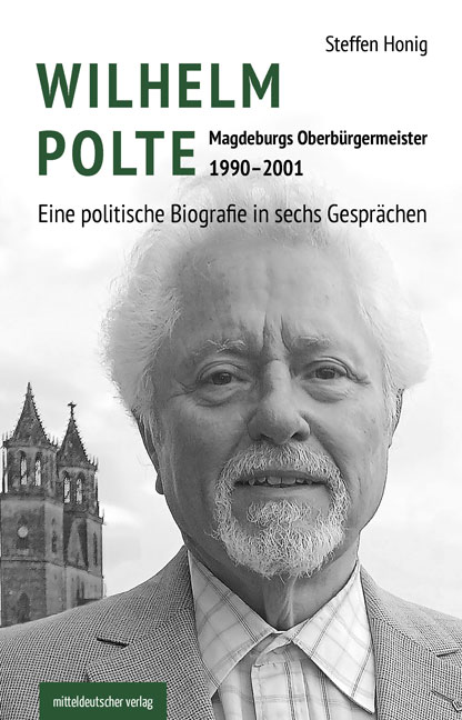 Wilhelm Polte – Magdeburgs Oberbürgermeister 1990–2001