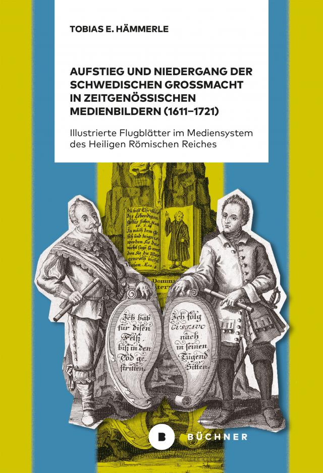 Aufstieg und Niedergang der schwedischen Großmacht in zeitgenössischen Medienbildern (1611–1721)
