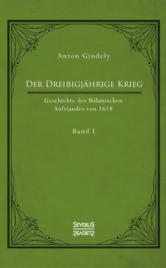 Der Dreißigjährige Krieg. Geschichte des Böhmischen Aufstandes von 1618. Band 1