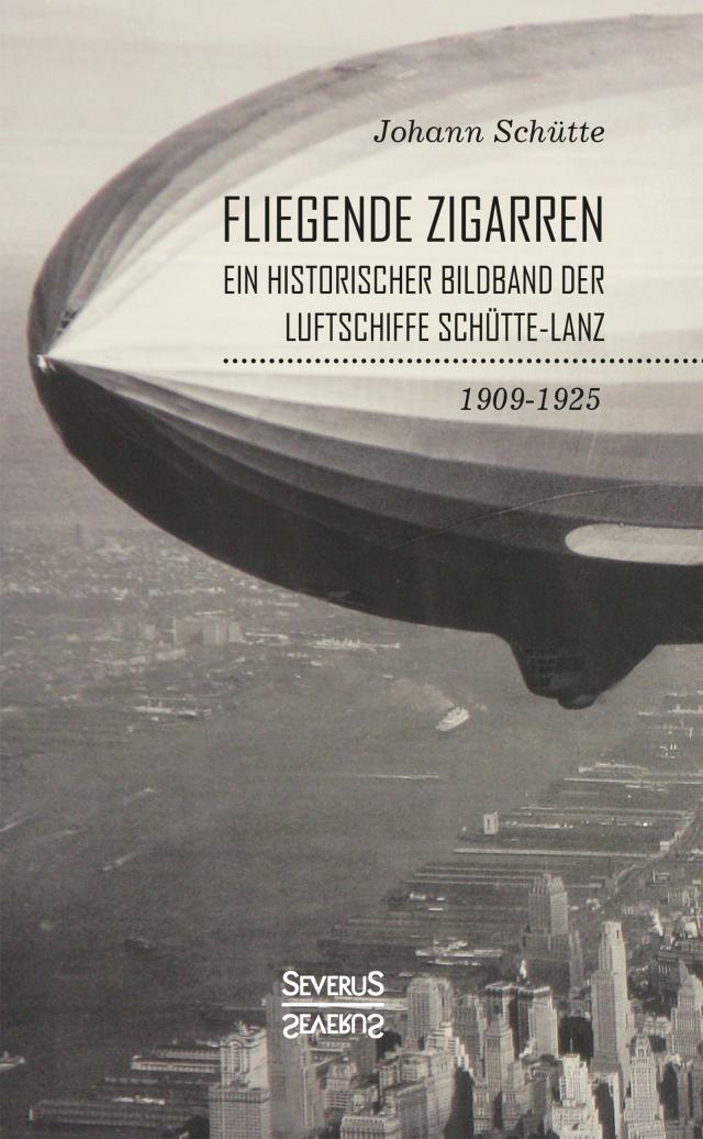 ‘Fliegende Zigarren‘ – Ein historischer Bildband der Luftschiffe Schütte-Lanz von 1909-1925.