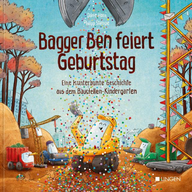 Bagger Ben feiert Geburtstag- Eine kunterbunte Geschichte aus dem Baustellen-Kindergarten