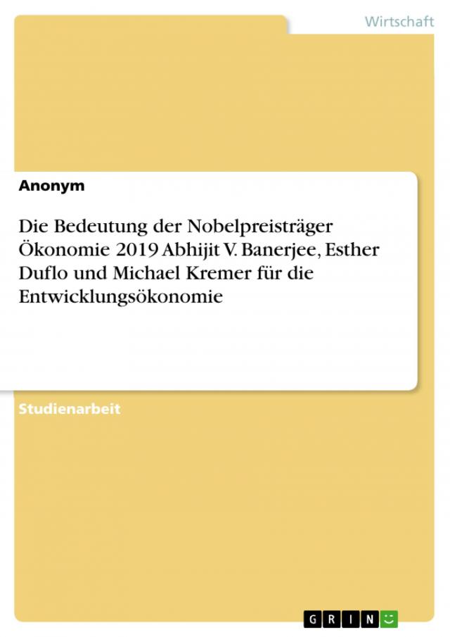 Die Bedeutung der Nobelpreisträger Ökonomie 2019 Abhijit V. Banerjee, Esther Duflo und Michael Kremer für die Entwicklungsökonomie