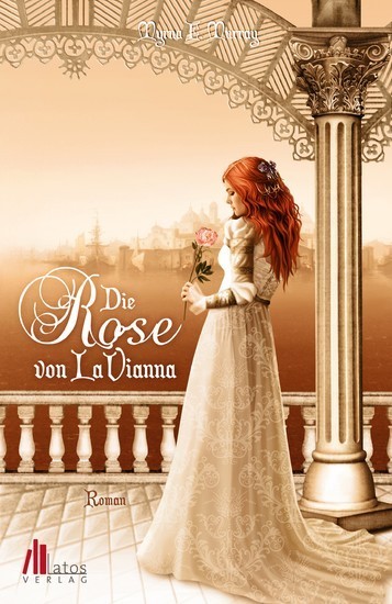 Die Rose von LaVianna: Historischer Liebesroman